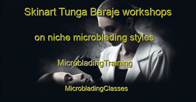 Skinart Tunga Baraje workshops on niche microblading styles | MicrobladingTraining | MicrobladingClasses | SkinartTraining-Nigeria
