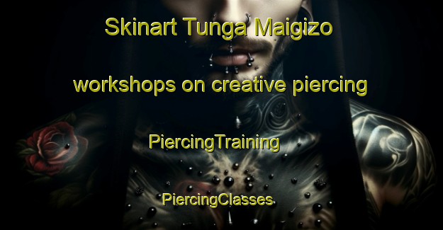 Skinart Tunga Maigizo workshops on creative piercing | PiercingTraining | PiercingClasses | SkinartTraining-Nigeria