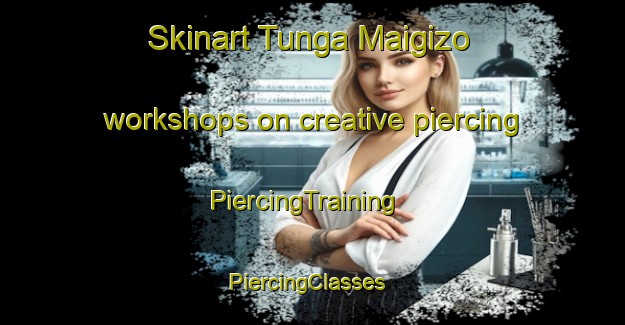 Skinart Tunga Maigizo workshops on creative piercing | PiercingTraining | PiercingClasses | SkinartTraining-Nigeria