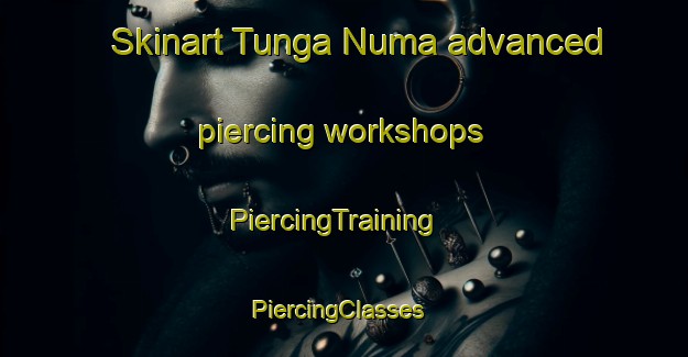 Skinart Tunga Numa advanced piercing workshops | PiercingTraining | PiercingClasses | SkinartTraining-Nigeria