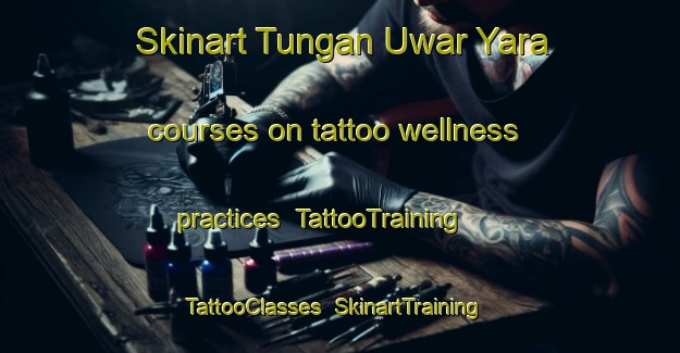 Skinart Tungan Uwar Yara courses on tattoo wellness practices | TattooTraining | TattooClasses | SkinartTraining-Nigeria