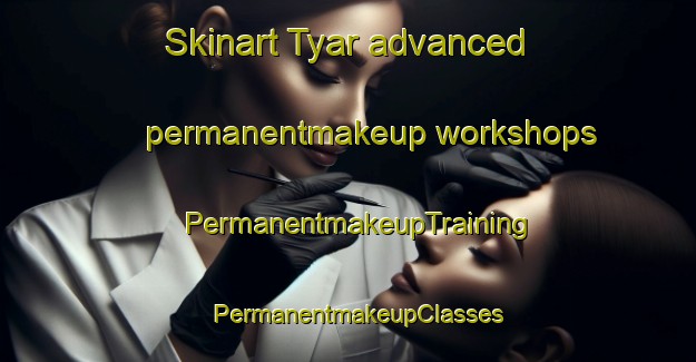 Skinart Tyar advanced permanentmakeup workshops | PermanentmakeupTraining | PermanentmakeupClasses | SkinartTraining-Nigeria