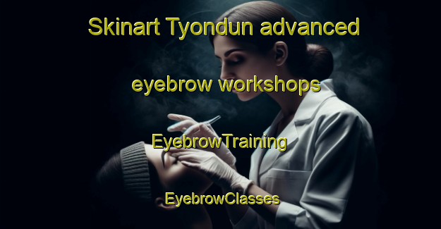 Skinart Tyondun advanced eyebrow workshops | EyebrowTraining | EyebrowClasses | SkinartTraining-Nigeria