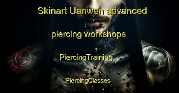 Skinart Uanwen advanced piercing workshops | PiercingTraining | PiercingClasses | SkinartTraining-Nigeria