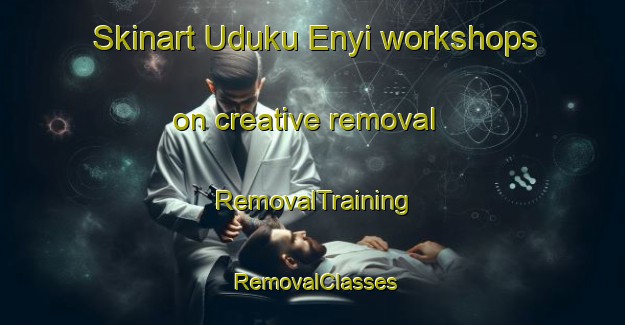 Skinart Uduku Enyi workshops on creative removal | RemovalTraining | RemovalClasses | SkinartTraining-Nigeria
