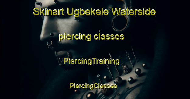 Skinart Ugbekele Waterside piercing classes | PiercingTraining | PiercingClasses | SkinartTraining-Nigeria