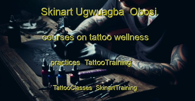 Skinart Ugwuagba  Obosi courses on tattoo wellness practices | TattooTraining | TattooClasses | SkinartTraining-Nigeria