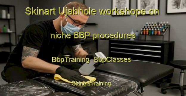 Skinart Ujabhole workshops on niche BBP procedures | BbpTraining | BbpClasses | SkinartTraining-Nigeria