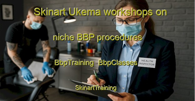 Skinart Ukema workshops on niche BBP procedures | BbpTraining | BbpClasses | SkinartTraining-Nigeria
