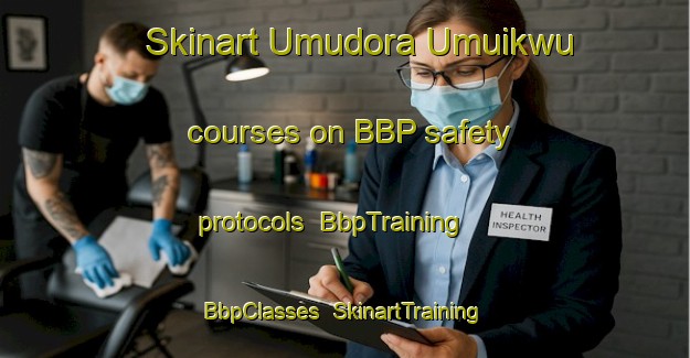 Skinart Umudora Umuikwu courses on BBP safety protocols | BbpTraining | BbpClasses | SkinartTraining-Nigeria