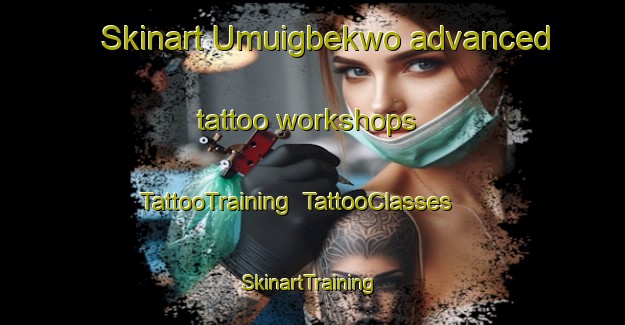 Skinart Umuigbekwo advanced tattoo workshops | TattooTraining | TattooClasses | SkinartTraining-Nigeria