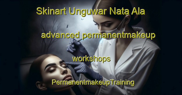 Skinart Unguwar Nata Ala advanced permanentmakeup workshops | PermanentmakeupTraining | PermanentmakeupClasses | SkinartTraining-Nigeria