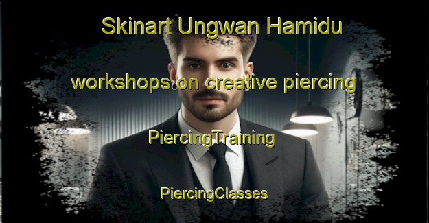 Skinart Ungwan Hamidu workshops on creative piercing | #PiercingTraining #PiercingClasses #SkinartTraining-Nigeria