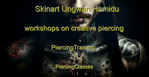 Skinart Ungwan Hamidu workshops on creative piercing | #PiercingTraining #PiercingClasses #SkinartTraining-Nigeria