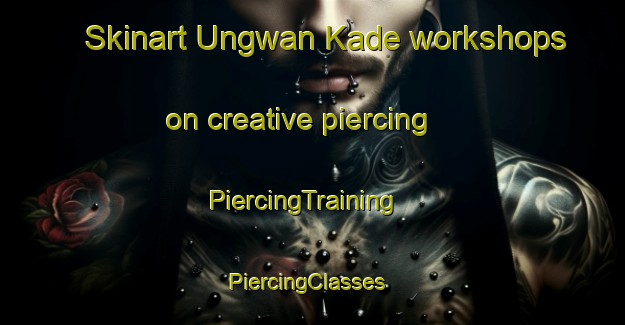 Skinart Ungwan Kade workshops on creative piercing | PiercingTraining | PiercingClasses | SkinartTraining-Nigeria