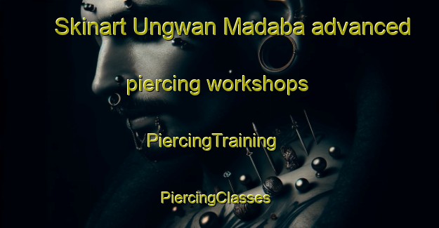 Skinart Ungwan Madaba advanced piercing workshops | PiercingTraining | PiercingClasses | SkinartTraining-Nigeria