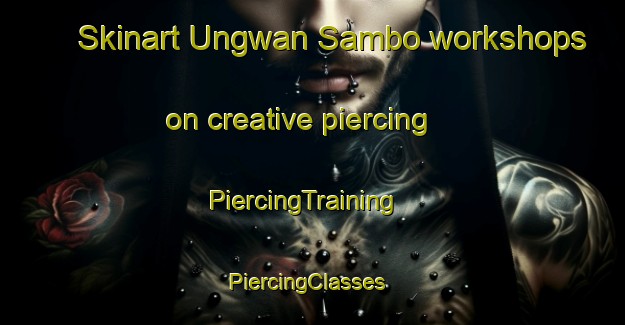 Skinart Ungwan Sambo workshops on creative piercing | PiercingTraining | PiercingClasses | SkinartTraining-Nigeria