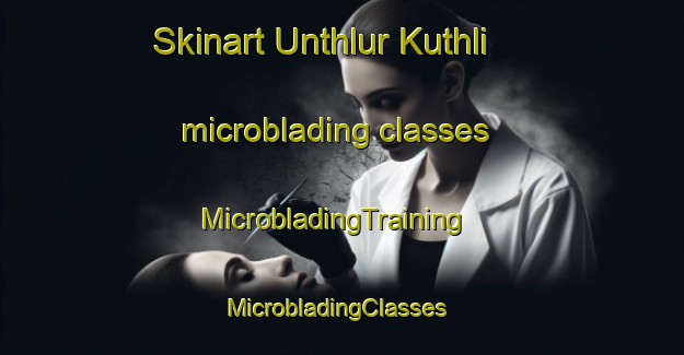 Skinart Unthlur Kuthli microblading classes | MicrobladingTraining | MicrobladingClasses | SkinartTraining-Nigeria