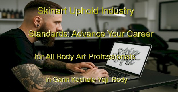 Skinart Uphold Industry Standards: Advance Your Career for All Body Art Professionals in Garin Kachala Yaji | Body Art Qualification Authority | BAQA-Nigeria
