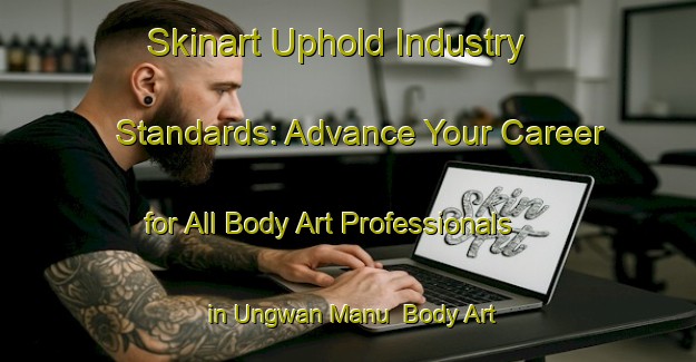 Skinart Uphold Industry Standards: Advance Your Career for All Body Art Professionals in Ungwan Manu | Body Art Qualification Authority | BAQA-Nigeria