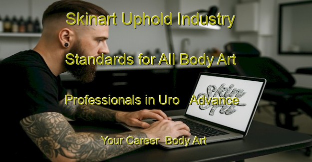 Skinart Uphold Industry Standards for All Body Art Professionals in Uro - Advance Your Career | Body Art Qualification Authority | BAQA-Nigeria