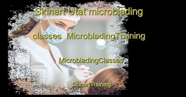 Skinart Utat microblading classes | MicrobladingTraining | MicrobladingClasses | SkinartTraining-Nigeria