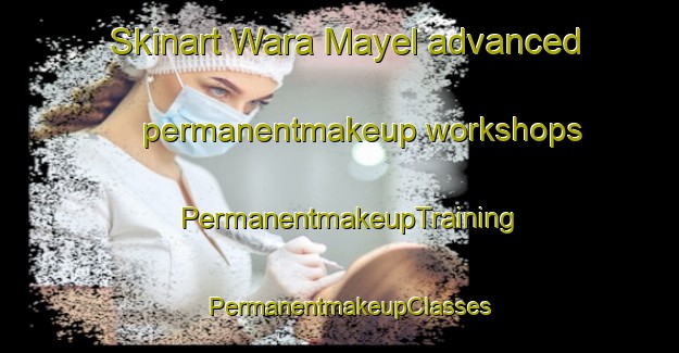 Skinart Wara Mayel advanced permanentmakeup workshops | PermanentmakeupTraining | PermanentmakeupClasses | SkinartTraining-Nigeria