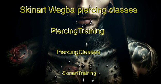Skinart Wegba piercing classes | PiercingTraining | PiercingClasses | SkinartTraining-Nigeria