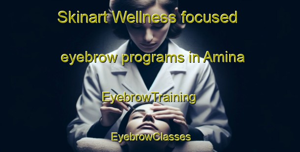 Skinart Wellness-focused eyebrow programs in Amina | EyebrowTraining | EyebrowClasses | SkinartTraining-Nigeria