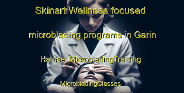 Skinart Wellness-focused microblading programs in Garin Hamse | MicrobladingTraining | MicrobladingClasses | SkinartTraining-Nigeria