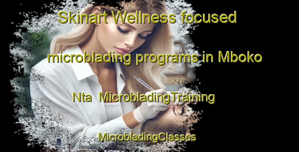 Skinart Wellness-focused microblading programs in Mboko Nta | MicrobladingTraining | MicrobladingClasses | SkinartTraining-Nigeria