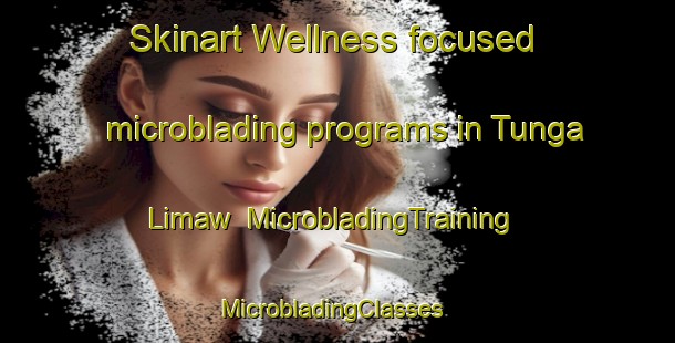 Skinart Wellness-focused microblading programs in Tunga Limaw | MicrobladingTraining | MicrobladingClasses | SkinartTraining-Nigeria