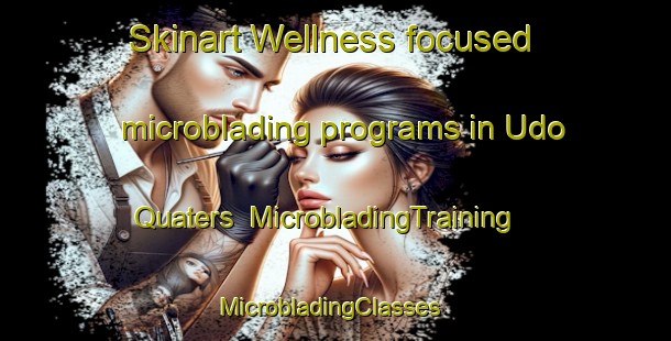 Skinart Wellness-focused microblading programs in Udo Quaters | MicrobladingTraining | MicrobladingClasses | SkinartTraining-Nigeria