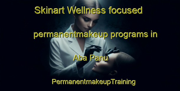 Skinart Wellness-focused permanentmakeup programs in Aba Panu | #PermanentmakeupTraining #PermanentmakeupClasses #SkinartTraining-Nigeria