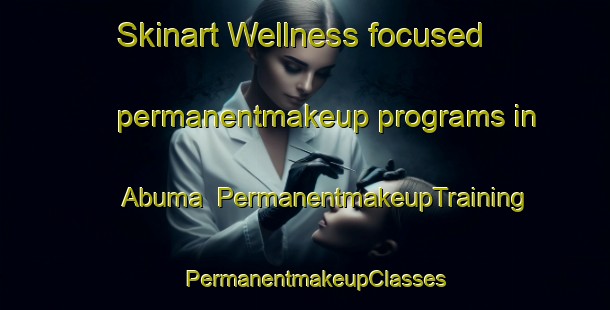 Skinart Wellness-focused permanentmakeup programs in Abuma | PermanentmakeupTraining | PermanentmakeupClasses | SkinartTraining-Nigeria