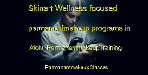 Skinart Wellness-focused permanentmakeup programs in Atolu | PermanentmakeupTraining | PermanentmakeupClasses | SkinartTraining-Nigeria
