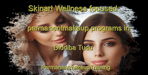 Skinart Wellness-focused permanentmakeup programs in Diddiba Tudu | PermanentmakeupTraining | PermanentmakeupClasses | SkinartTraining-Nigeria