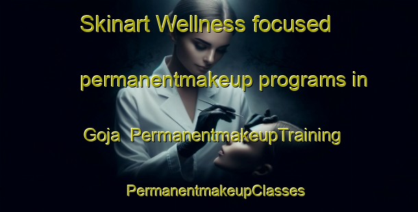 Skinart Wellness-focused permanentmakeup programs in Goja | PermanentmakeupTraining | PermanentmakeupClasses | SkinartTraining-Nigeria