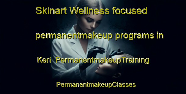 Skinart Wellness-focused permanentmakeup programs in Keri | PermanentmakeupTraining | PermanentmakeupClasses | SkinartTraining-Nigeria