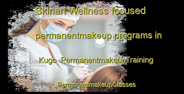 Skinart Wellness-focused permanentmakeup programs in Kugo | #PermanentmakeupTraining #PermanentmakeupClasses #SkinartTraining-Nigeria