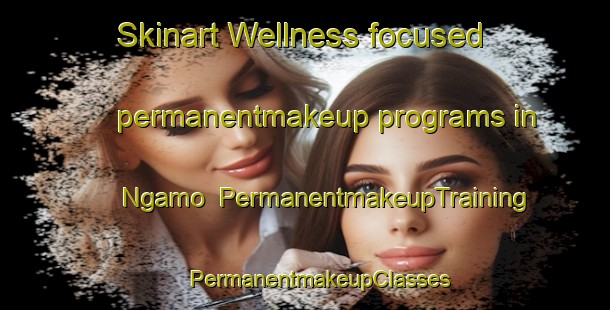 Skinart Wellness-focused permanentmakeup programs in Ngamo | #PermanentmakeupTraining #PermanentmakeupClasses #SkinartTraining-Nigeria