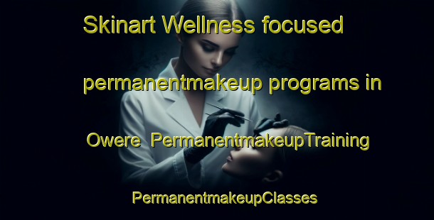 Skinart Wellness-focused permanentmakeup programs in Owere | PermanentmakeupTraining | PermanentmakeupClasses | SkinartTraining-Nigeria