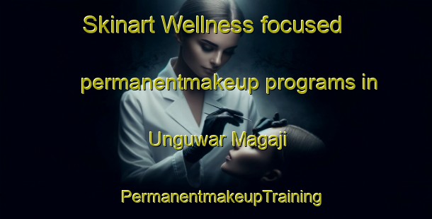 Skinart Wellness-focused permanentmakeup programs in Unguwar Magaji | PermanentmakeupTraining | PermanentmakeupClasses | SkinartTraining-Nigeria