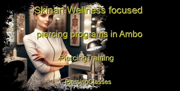 Skinart Wellness-focused piercing programs in Ambo | PiercingTraining | PiercingClasses | SkinartTraining-Nigeria