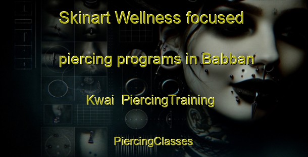 Skinart Wellness-focused piercing programs in Babban Kwai | #PiercingTraining #PiercingClasses #SkinartTraining-Nigeria