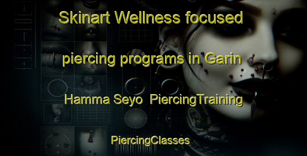 Skinart Wellness-focused piercing programs in Garin Hamma Seyo | PiercingTraining | PiercingClasses | SkinartTraining-Nigeria