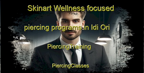 Skinart Wellness-focused piercing programs in Idi Ori | PiercingTraining | PiercingClasses | SkinartTraining-Nigeria