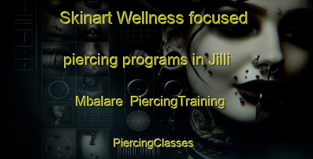 Skinart Wellness-focused piercing programs in Jilli Mbalare | PiercingTraining | PiercingClasses | SkinartTraining-Nigeria