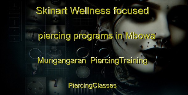 Skinart Wellness-focused piercing programs in Mbowa Murigangaran | PiercingTraining | PiercingClasses | SkinartTraining-Nigeria