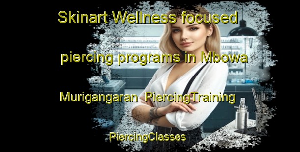 Skinart Wellness-focused piercing programs in Mbowa Murigangaran | PiercingTraining | PiercingClasses | SkinartTraining-Nigeria